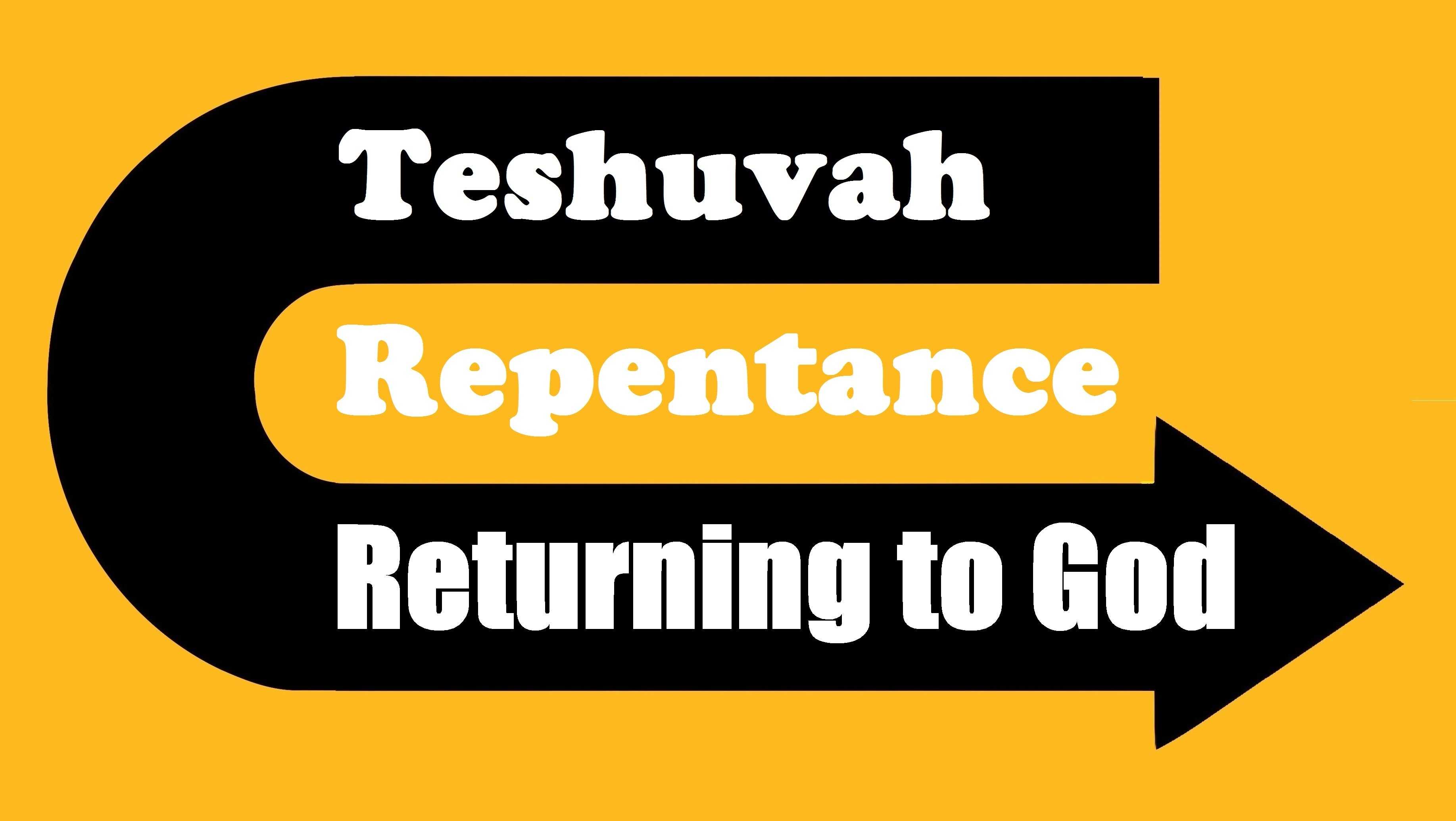 TESHUVA - REPENTENCE: RETURNING TO GOD – Rabbi Michael Skobac – Jews ...