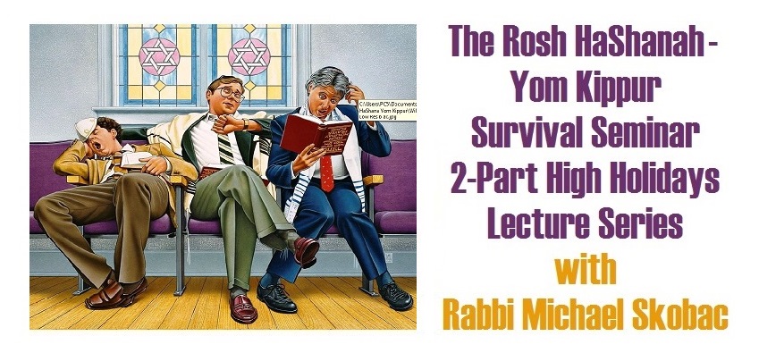 The Rosh HaShanah - Yom Kippur Survival Seminar 2-Part High Holidays Lecture Series