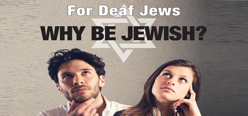 For Deaf Jews: WHY BE JEWISH? with Rabbi Michael Skobac