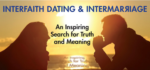 INTERFAITH DATING AND INTERMARRIAGE: An Inspiring Search for Truth and Meaning