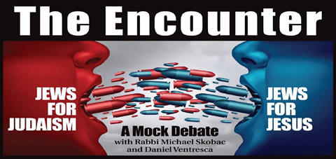 THE ENCOUNTER: A Mock Debate Between a Jew for Judaism and a Jew for Jesus