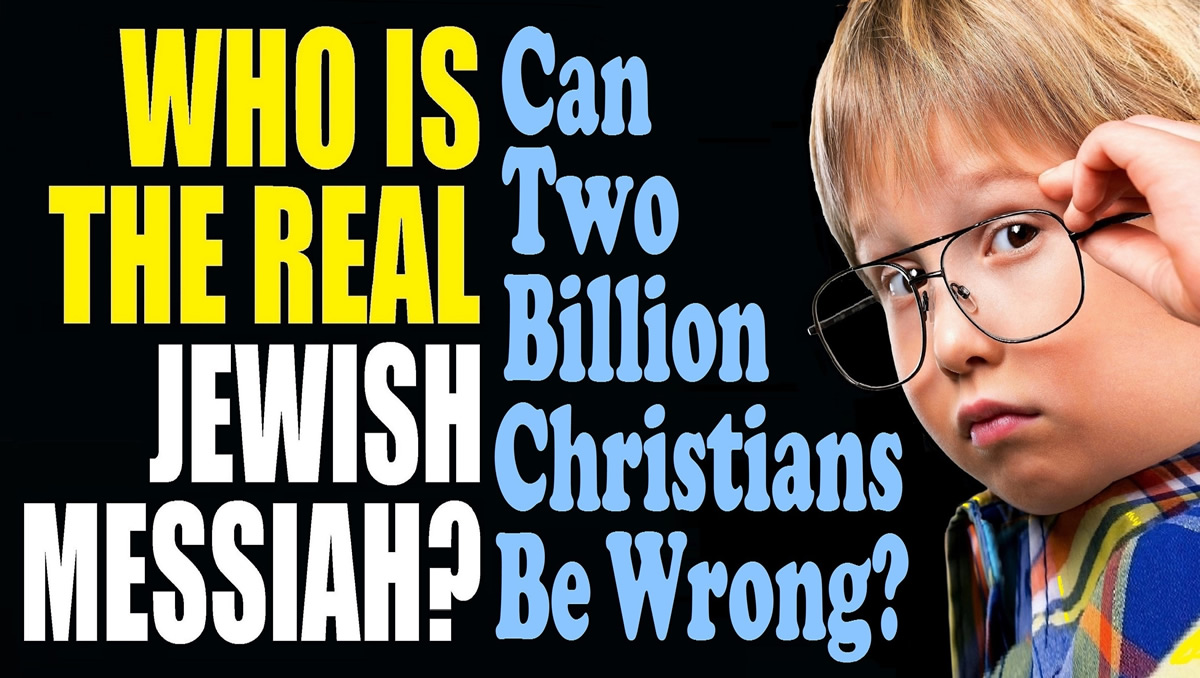 WHO IS THE REAL JEWISH MESSIAH? Miracles, 2nd Coming &Can 2 Billion Christians Be Wrong? – R Skobac