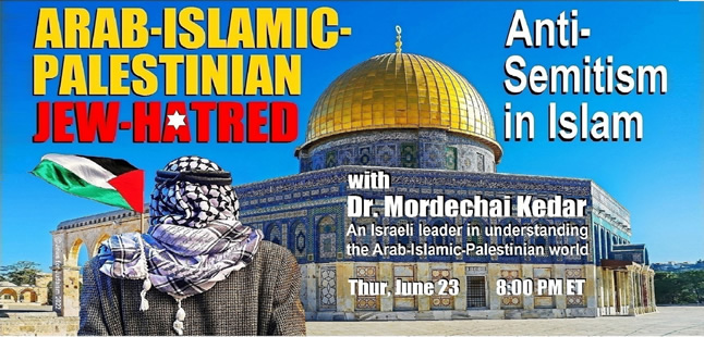 ARAB-ISLAMIC-PALESTINIAN JEW-HATRED: Anti-Semitism in Islam with Dr. Mordechai Kedar