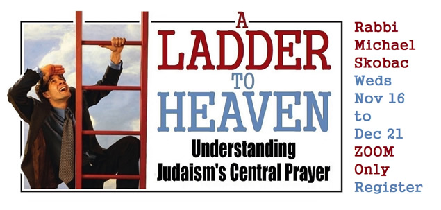 A LADDER TO HEAVEN: Understanding Judaism's Central Prayer with Rabbi Michael Skobac