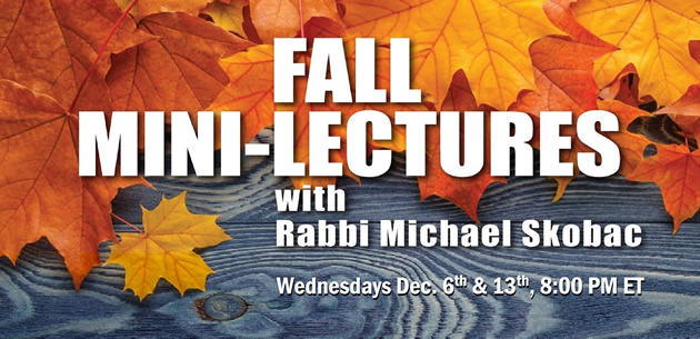 FALL MINI-LECTURES with Rabbi Michael Skobac