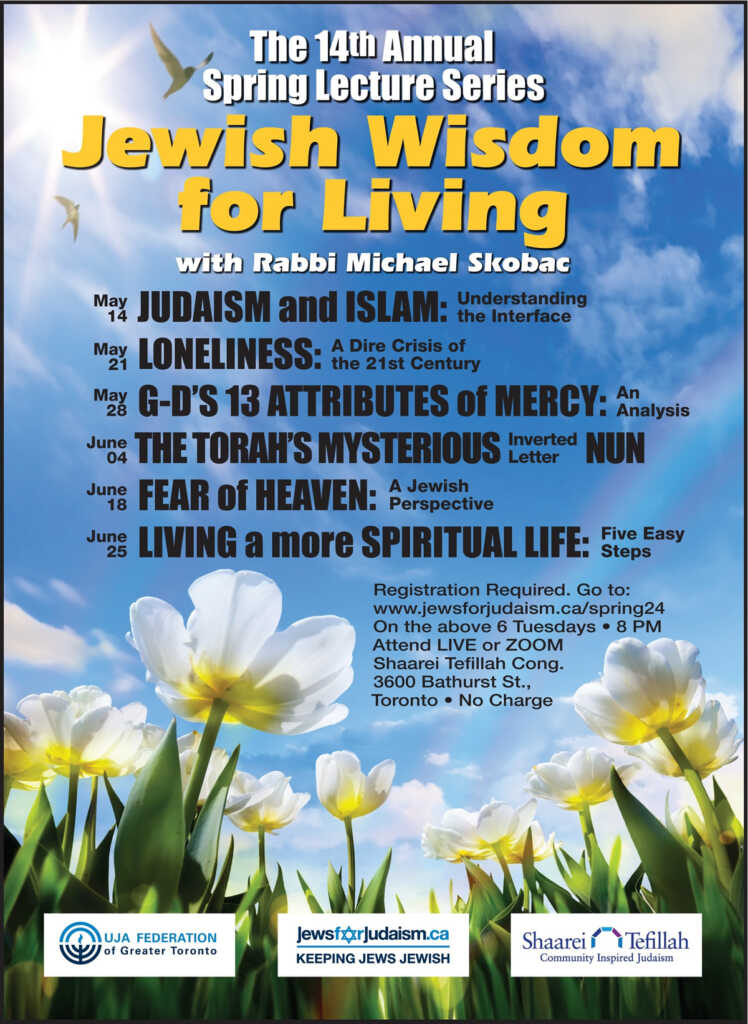The 14 th Annual Spring Lecture Series JEWISH WISDOM FOR LIVING with Rabbi Michael Skobac 