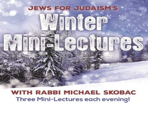 Winter Mini Lectures With Rabbi Michael Skobac