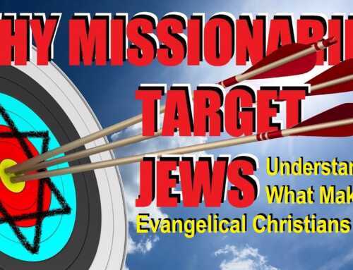 Why Missionaries Target Jews? Understanding What Makes Evangelical Christians Tick – Rabbi Skobac