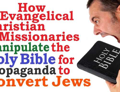 How Evangelical Christian Missionaries Manipulate The Holy Bible For Propaganda To Convert Jews