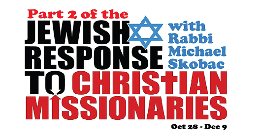 PART 2 OF THE ‘NEW’ JEWISH RESPONSE TO CHRISTIAN MISSIONARIES