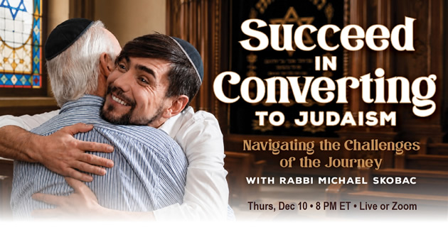 SUCCESS IN CONVERTING TO JUDAISM; Navigating the Challenges of the Journey